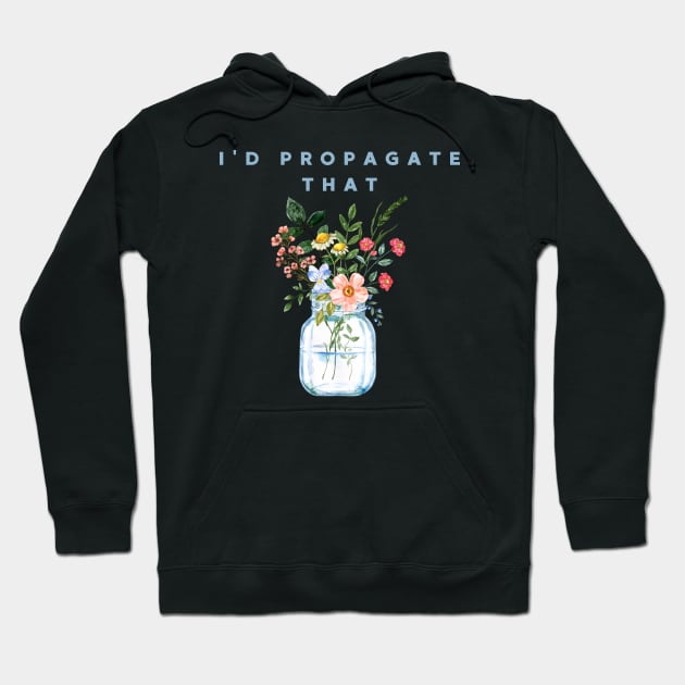 I'd Propagate That Hoodie by HobbyAndArt